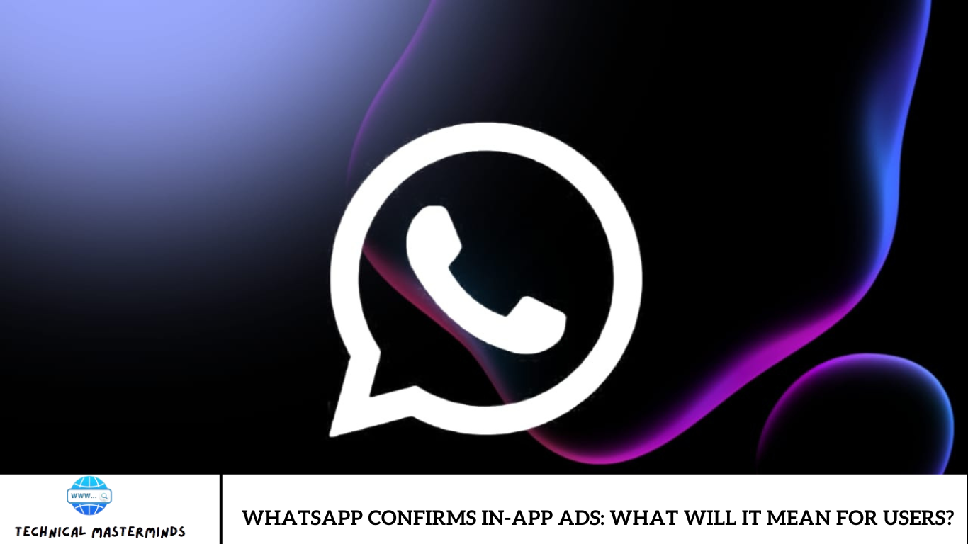 WhatsApp Confirms In-App Ads: What Will It Mean for Users?