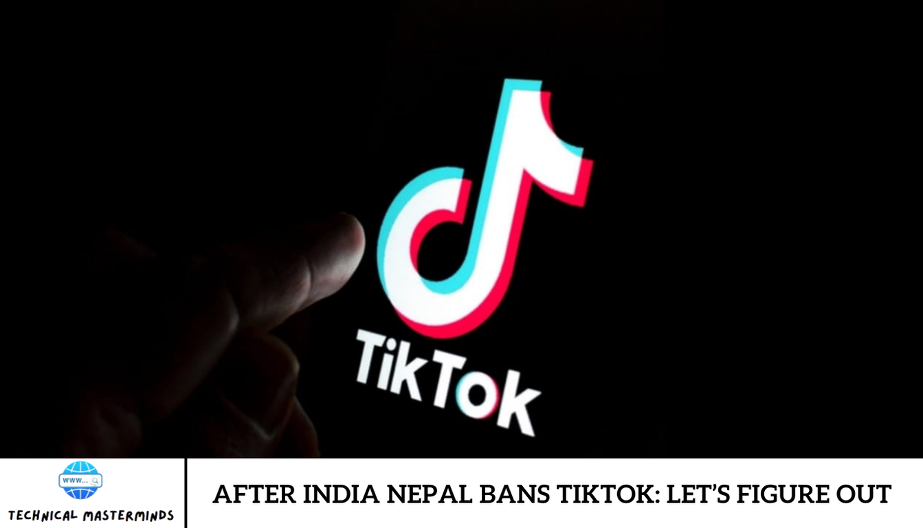 After India Nepal Bans TikTok: Let’s Figure Out