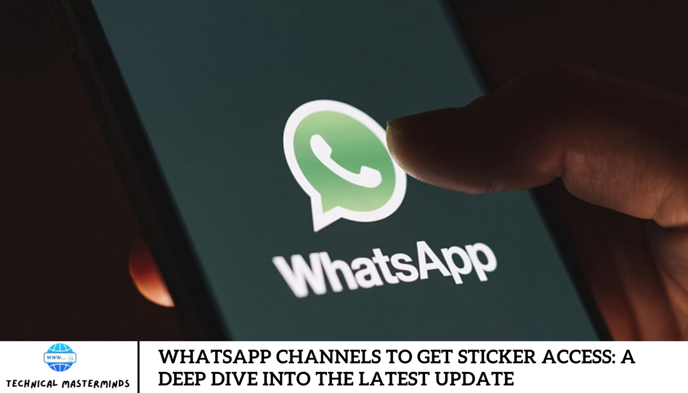 WhatsApp Channels to Get Sticker Access: A Deep Dive into the Latest Update