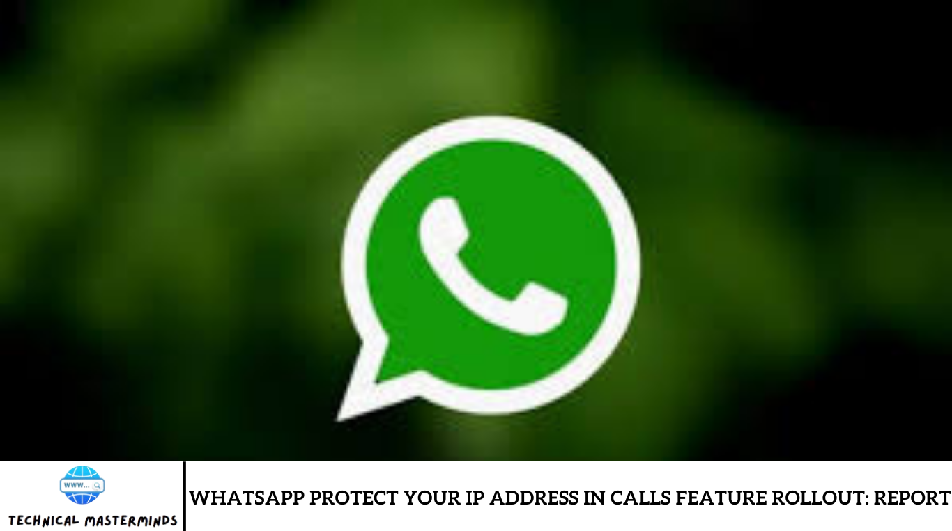 WhatsApp Protect Your IP Address In Calls Feature Rollout: Report