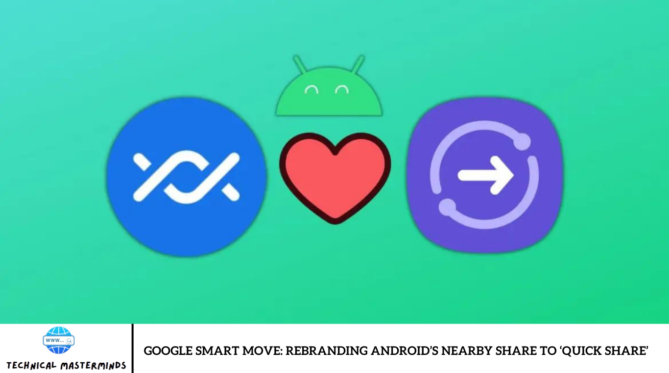 Google Smart Move: Rebranding Android’s Nearby Share to ‘Quick Share’