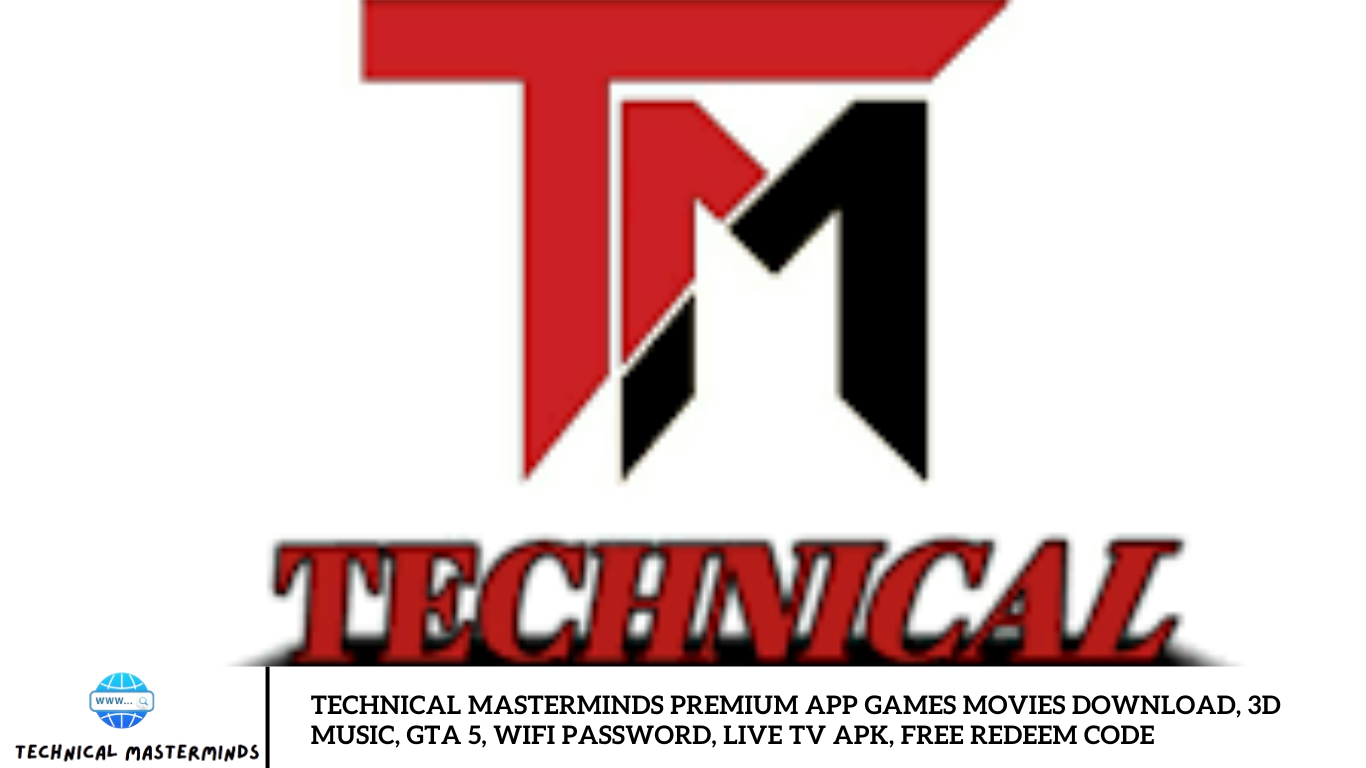 Technical Masterminds Premium App Games Movies Download, 3d Music, GTA 5, Wifi Password, Live TV APK, Free Redeem Code