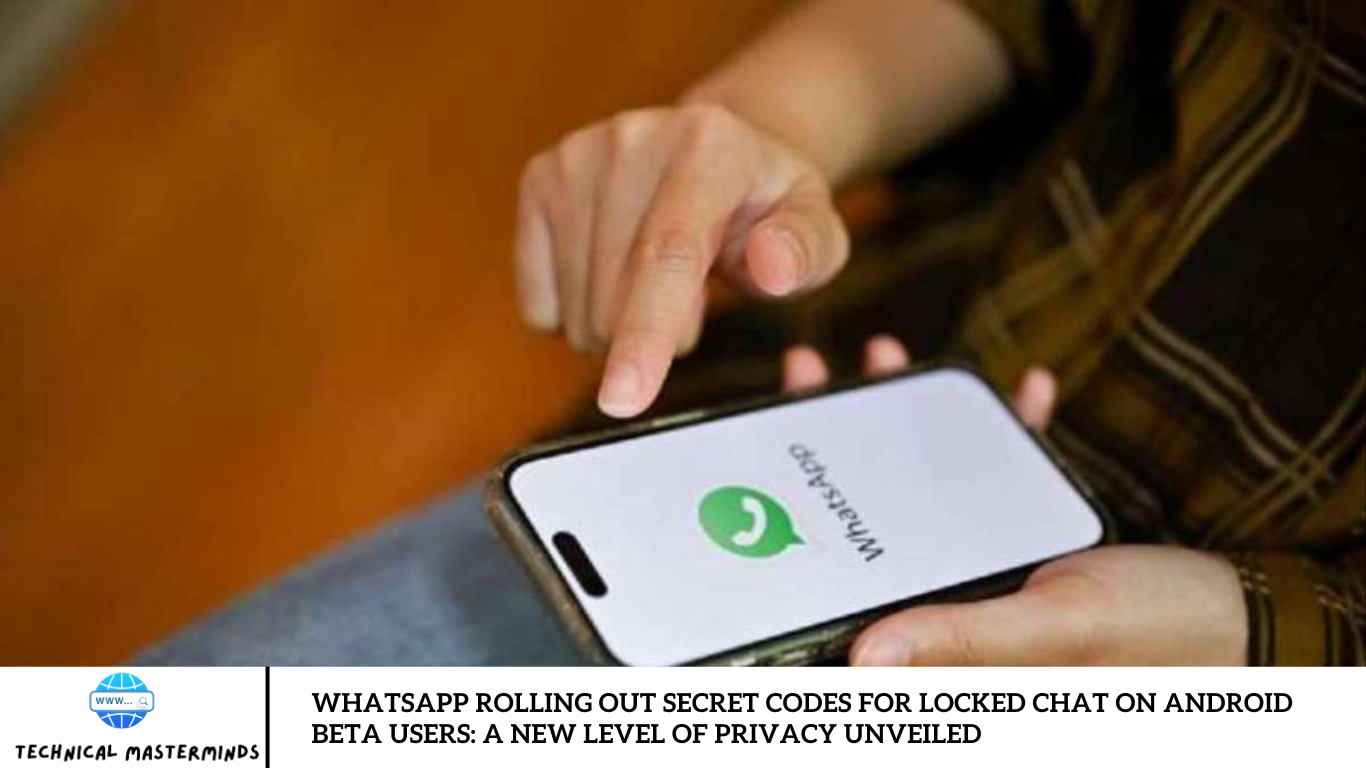 WhatsApp Rolling out Secret Codes for Locked Chat on Android Beta Users: A New Level of Privacy Unveiled