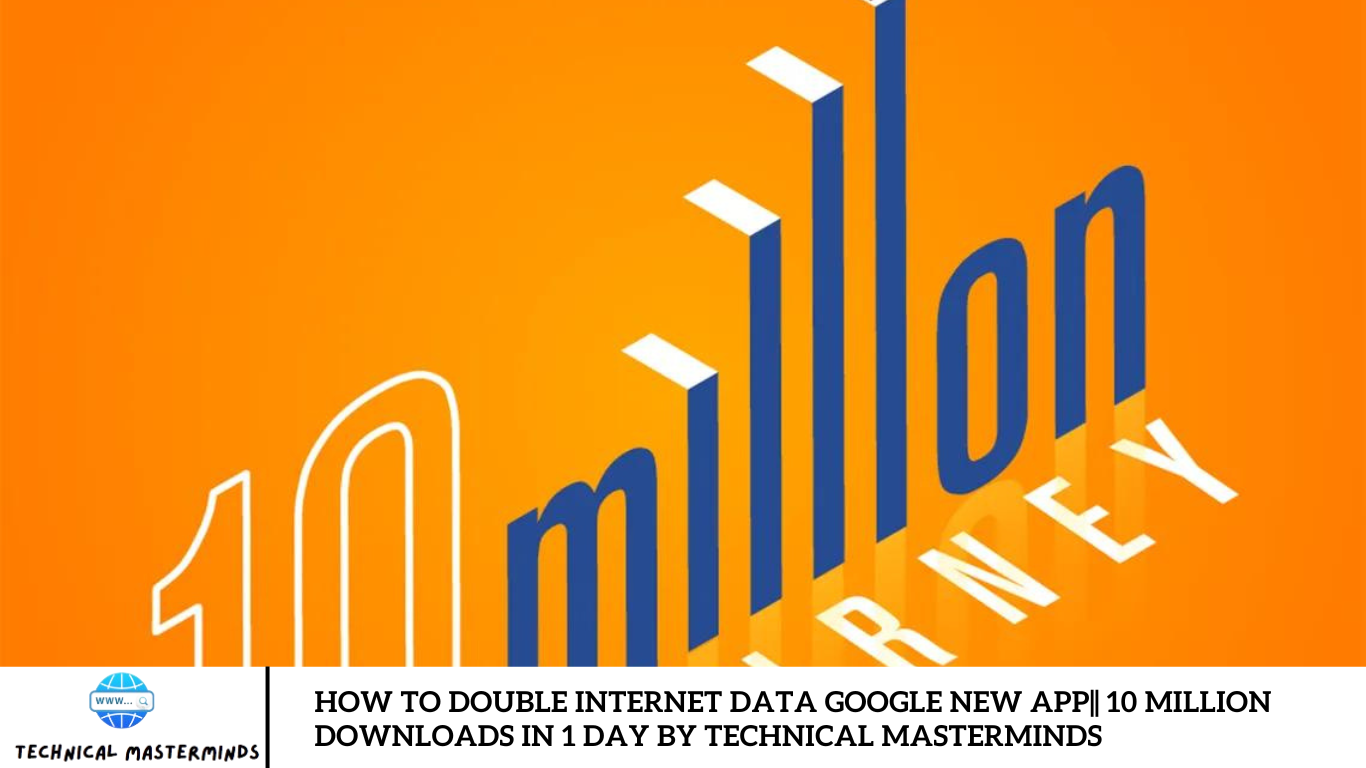 How To Double Internet Data Google New App|| 10 Million Downloads In 1 Day By Technical Masterminds