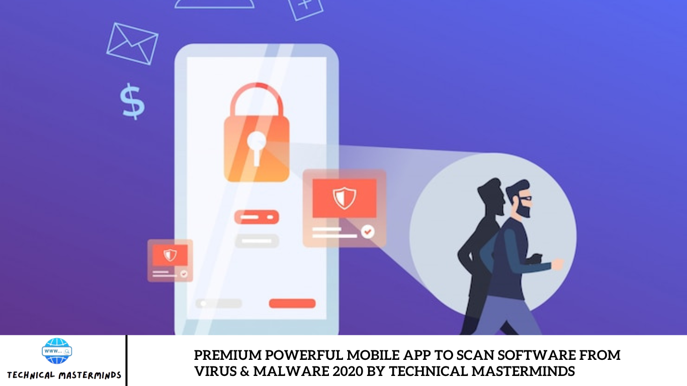 Premium Powerful Mobile App to Scan Software From Virus & Malware 2020 by Technical Masterminds